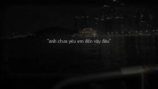 "anh chưa thương em đến vậy đâu"